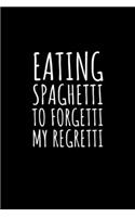 Eating Spaghetti To Forgetti My Regretti: Blank Lined Notebook Journal for Work, School, Office - 6x9 110 page