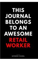 THIS JOURNAL BELONGS TO AN AWESOME Retail Worker Notebook / Journal 6x9 Ruled Lined 120 Pages