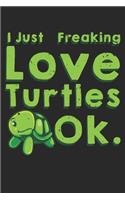 I Just Freaking Love Turtles Ok: College Ruled I Just Freaking Love Turtles Ok / Journal Gift - Large ( 6 x 9 inches ) - 120 Pages -- Softcover