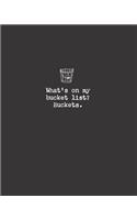 What's on my bucket list? Buckets.: (Kennyisms)