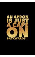 An Apron Is Just A Cape On Backwards: Personal Cookbook and Blank Baking Recipe Journal to Write In for Women