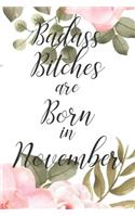 Badass Bitches are Born in November: Cute Funny Journal / Notebook / Diary Gift for Women, Perfect Birthday Card Alternative For Coworker or Friend (Blank Line 110 pages)