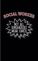 Social Worker Not All Superheroes Wear Capes!