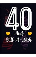 40 And Still A Bitch: Funny 40th birthday gift, Blank lined novelty journal, Great holiday gag present (also a fab alternative to a card)