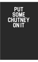 Put Some Chutney On It 120 Page Notebook Lined Journal for Chutney Lovers Indian Food Lovers Great for Recipes