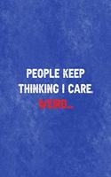 People Keep Thinking I Care. Weird...: All Purpose 6x9 Blank Lined Notebook Journal Way Better Than A Card Trendy Unique Gift Blue Texture Mean People