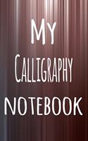 My Calligraphy Notebook: The perfect way to record your hobby - 6x9 119 page lined journal!