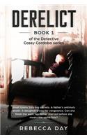 Derelict (paperback edition): Book 1 of the Detective Cassy Cordoba series