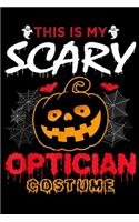 This Is My Scary Optician Costume: This Is My Scary Optician Costume Optician Halloween Journal/Notebook Blank Lined Ruled 6x9 100 Pages