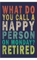 What do you call a happy person on monday? Retired