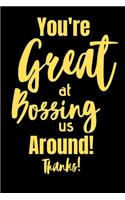 You're Great at Bossing Us Around Thanks!