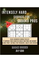 Intensely Hard Sudokus for Sudoku Pros #17: Solve Advanced Sudoku Puzzles To Improve Your Cognitive Brain Functions And Memory (Large Print, Suitable For Teenagers, Adults And Seniors)