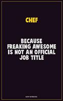 Chef, Because Freaking Awesome Is Not An Official Job Title: Career Motivational Quotes 6x9 120 Pages Blank Lined Notebook Journal