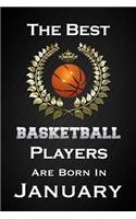 The Best Basketball Players Are Born In January: Funny Basketball Notebook Blank Lined Journal Birthday Gift for a Basketball Player Friend or Relative Fun and Practical Birthday Card Alternative