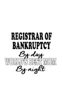 Registrar Of Bankruptcy By Day World's Best Mom By Night: Funny Registrar Of Bankruptcy Notebook, Journal Gift, Diary, Doodle Gift or Notebook - 6 x 9 Compact Size- 109 Blank Lined Pages