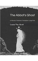 The Abbot's Ghost, or Maurice Treherne's Temptation: Large Print