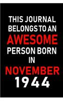 This Journal belongs to an Awesome Person Born in November 1944: Blank Lined 6x9 Born In November with Birth Year Journal Notebooks Diary. Makes a Perfect Birthday Gift and an Alternative to B-day Present or a Car