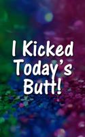 I Kicked Today's Butt! Notebook: Lined Journal, 120 Pages, 6 x 9 inches, Thoughtful Gift, Soft Cover, Rainbow Glitter Matte Finish (I Kicked Today's Butt! Journal)