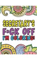 Secretary's F*ck Off I'm Coloring A Totally Irreverent Adult Coloring Book Gift For Swearing Like A Secretary Holiday Gift & Birthday Present For Office Secretaries Typists Office Staff Clerical Workers Admin