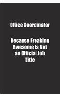 Office Coordinator Because Freaking Awesome Is Not an Official Job Title.: Lined notebook