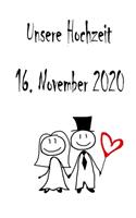 Unsere Hochzeit - 16. November 2020: Hochzeitsplaner, Weddingplaner, Hochzeitscheckliste, Jahrestag, Hochzeitsdatum - Individuelles Geschenk für Braut, Trauzeugen, Trauzeugin und Brautp