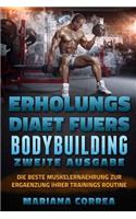ERHOLUNGS DiAET FUERS BODYBUILDING ZWEITE AUSGABE: DIE BESTE MUSKELERNAEHRUNG ZuR ERGAENZUNG IHRER TRAININGS ROUTINE