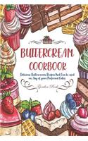 Buttercream Cookbook: Delicious Buttercream Recipes That Can Be Used on Any of Your Preferred Cakes