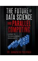 Future of Data Science and Parallel Computing: A Road to Technological Singularity