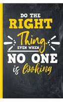 Do the Right Thing Even When No One Is Looking: Wide Ruled Notebook