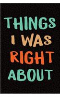 Things I Was Right About: Sarcastic Gag Gift for Stubborn Person - Funny Boyfriend Girlfriend Notebook - Office Gag Gifts for Coworkers who love Sarcasm - Funny Coworker Gag 