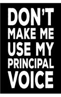 Don't Make Me Use My Principal Voice: Funny Back To School Work Notebook For Principals