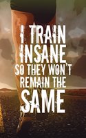 Soccer Coach Gifts: I Train Insane So They Won't Remain the Same - Unique Composition Notebook for Soccer Coaches, Trainers, Teachers, Mentors, Referee and Managers, Me