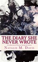 The Diary She Never Wrote: A Collection of Proses, Poems & Letters