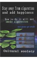Stay Away from Cigarettes and Add Happiness