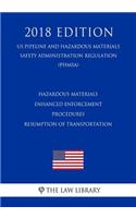 Hazardous Materials - Enhanced Enforcement Procedures - Resumption of Transportation (US Pipeline and Hazardous Materials Safety Administration Regulation) (PHMSA) (2018 Edition)