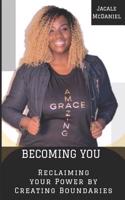 Becoming You: Reclaim Your Power by Creating Boundaries