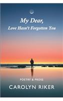 My Dear, Love Hasn't Forgotten You