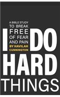 I Do Hard Things: A Bible Study to Break of Fear and Pain