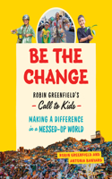 Be the Change: Rob Greenfield's Call to Kids--Making a Difference in a Messed-Up World