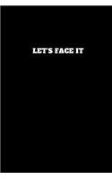 Let's Face It!