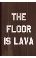 The Floor Is Lava Journal Notebook: Blank Lined Ruled for Writing 6x9 110 Pages