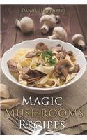 Magic Mushrooms Recipes: Let's Use the Best Fresh Mushrooms Around to Make Some Yummy Dishes