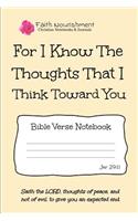 For I Know the Thoughts That I Think Toward You: Bible Verse Notebook: Blank Journal Style Line Ruled Pages: Christian Writing Journal, Sermon Notes, Prayer Journal, or General Purpose Note Taking: