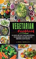 Vegetarian Cookbook: 125 Quick and Easy Plant Based Recipes for Beginners Including Healthy Homemade Vegan Recipes