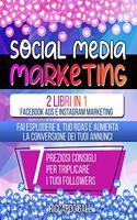 Social Media Marketing: 2 Libri in 1: Facebook ADS e Instagram Marketing - Fai Esplodere il Tuo ROAS e Aumenta la Conversione dei Tuoi Annunci. 7 Preziosi Consigli per Trip