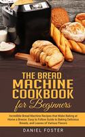 The Bread Machine Cookbook for Beginners