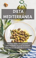 Dieta Mediterránea: La mejor dieta para prevenir enfermedades, mejorar el sistema inmunitario y la salud de su corazón Mediterranean Diet (Spanish Edition)