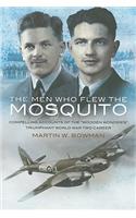 Men Who Flew the Mosquito: Compelling Account of the 'Wooden Wonders' Triumphant World War 2 Career