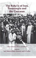 The Baha'is of Iran, Transcaspia and the Caucasus: v. 1