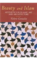 Beauty and Islam: Aesthetics in Islamic Art and Architecture